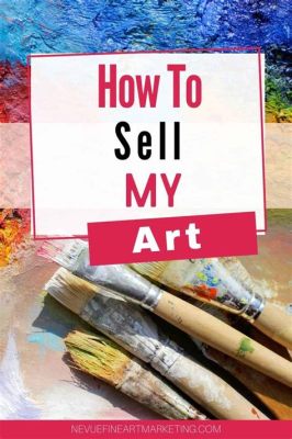 How Can I Sell My Art? A Guide to Art Marketing and Distribution Strategies