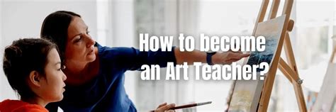 how to become an art teacher and the importance of creating your own unique teaching style